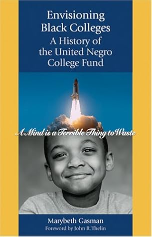 Envisioning Black Colleges: A History of the United Negro College Fund