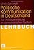 Politische Kommunikation in Deutschland. Zur Politikvermittlung im demokratischen System
