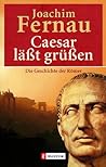 Cäsar läßt grüßen by Joachim Fernau Cäsar läßt grüßen by Joachim Fernau