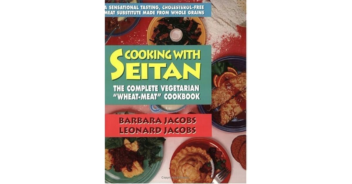 Cooking with Seitan The Complete Vegeterian "WheatMeat" Cookbook by Barbara P. Jacobs