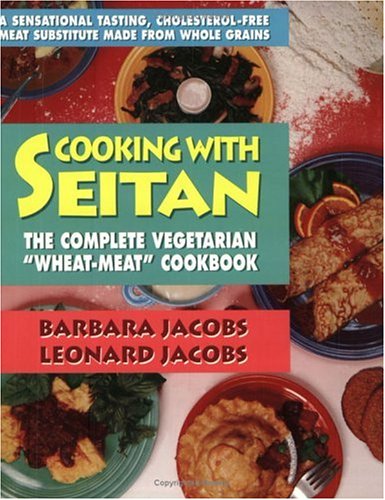 Cooking With Seitan: The Complete Vegetarian Wheat-Meat Cookbook (Paperback)