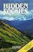 Hidden Rockies: The Adventure's Guide