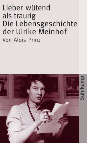 Lieber wütend als traurig. Die Lebensgeschichte der Ulrike Marie Meinhof (Paperback)