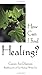 How Can I Find Healing?: Guidelines for Sick and Worried People
