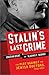Stalin's Last Crime: The Plot Against the Jewish Doctors, 1948-1953