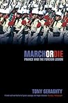 March Or Die: France And The Foreign Legion