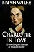Charlotte in Love by Brian Wilks