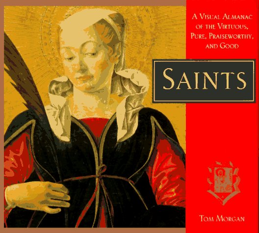 Saints: A Visual Almanac of the Virtuous, Pure, Praiseworthy, and Good (Hardcover)