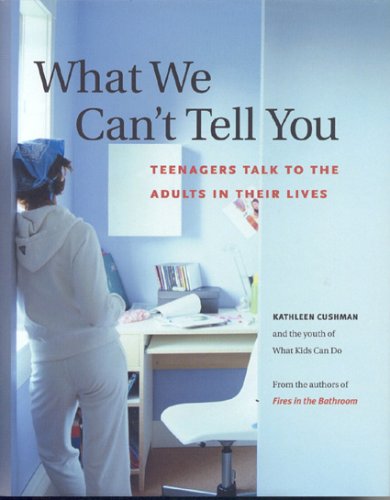 What We Can't Tell You: Teenagers Talk To The Adults In Their Lives (Hardcover)