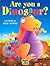 Are You a Dinosaur?: Broad (Touch and Learn)