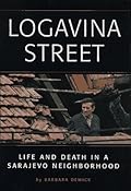 Logavina Street: Life and Death in a Sarajevo Neighborhood