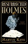 The Resurrected Holmes: New Cases from the Notes of John H. Watson, M.D.