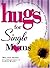 Hugs for Single Moms: Stories, Sayings, and Scriptures to Encourage and Inspire (Hugs Series)