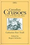 Canadian Crusoes: A Tale of the Rice Lake Plains (Centre for Editing Early Canadian Texts)