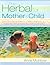 The Herbal for Mother and Child by Anne McIntyre