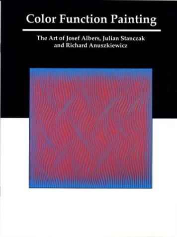 Color Function Painting: The Art of Josef Albers, Julian Stanczak and Richard Anuszkiewicz (Paperback)
