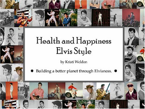 Health and Happiness Elvis Style: Building a better planet through Elvisness (Paperback)
