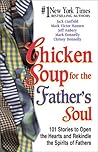 Chicken Soup for the Father's Soul: Stories to Open the Hearts and Rekindle the Spirits of Fathers (Chicken Soup for the Soul)