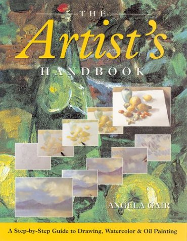 The Artist's Handbook: A Step-By-Step Guide to Drawing, Watercolor, & Oil Painting (Hardcover)