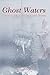 Ghost Waters: Canada's Haun...