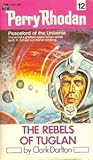 The Rebels of Tuglan (Perry Rhodan - English, #12) The Rebels of Tuglan (Perry Rhodan - English, #12)