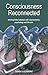 Consciousness Reconnected: Missing Links Between Self, Neuroscience, Psychology and the Arts