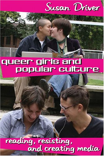 Queer Girls and Popular Culture: Reading, Resisting, and Creating Media (Mediated Youth)