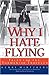 Why I Hate Flying: Tales for the Tormented Traveler