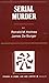 Serial Murder (Studies in Crime, Law, and Criminal Justice)