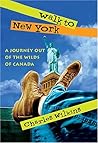 Walk to New York: A Journey Out of the Wilds of Canada