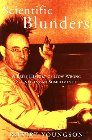 Scientific Blunders: A Brief History of How Wrong Scientists Can Sometimes Be... (Paperback)