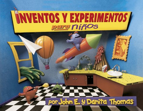 Inventos y Experimentos Para Ninos: Una Nueva Coleccion De Inventos Y Experimentos Un Poco Locos Y Chiflados (Spanish Edition)