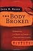 The Body Broken: Embracing ...
