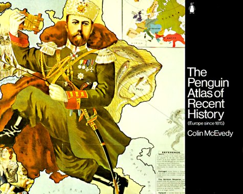 The Penguin Atlas of Recent History: Europe Since 1815 (Hist Atlas)