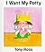 I Want My Potty by Tony Ross