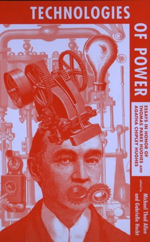 Technologies of Power: Essays in Honor of Thomas Parke Hughes and Agatha Chipley Hughes (Hardcover)