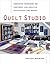 Quilt Studio : Innovative Techniques for Confident and Creative Quiltmaking and Design