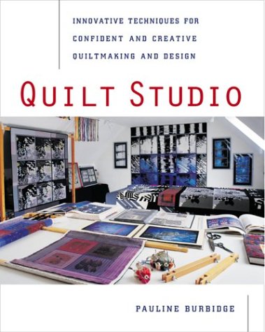 Quilt Studio : Innovative Techniques for Confident and Creative Quiltmaking and Design (Paperback)