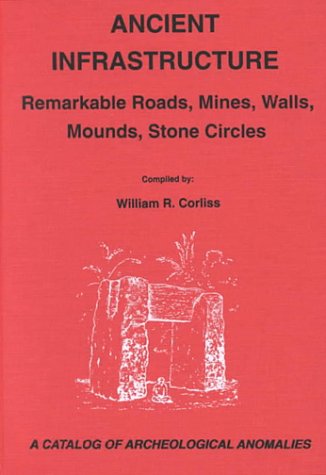 Ancient Infrastructure: Remarkable Roads, Mines, Walls, Mounds, Stone Circles (Hardcover)