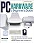 PC Hardware: A Beginner's G...