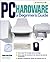PC Hardware: A Beginner's Guide