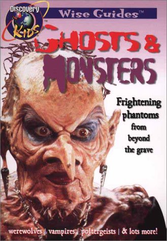 Ghosts & Monsters: Frightening Phantoms from Beyond the Grave (Discovery Kids Wise Guides)