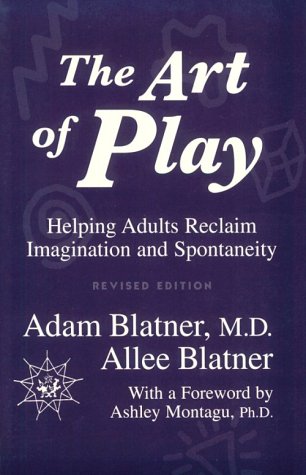 The Art of Play: Helping Adults Reclaim Imagination and Spontaneity (Paperback)