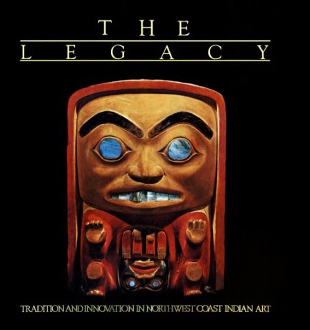 The Legacy: Tradition and Innovation in Northwest Coast Indian Art (Paperback)