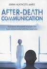 After-Death Communication: True Stories of Hundreds of People Who Have Communicated With Their Loved Ones