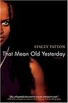 That Mean Old Yesterday by Stacey Patton That Mean Old Yesterday by Stacey Patton