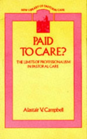 Paid to Care?: The Limits of Professionalism in Pastoral Care (New Library of Pastoral Care)