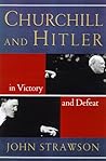 Churchill and Hitler: In Victory and Defeat