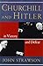 Churchill and Hitler: In Victory and Defeat