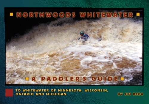 Northwoods Whitewater: A Paddlers Guide to Whitewater of Minnesota, Wisconsin, Ontario, And Michigan (Paperback)